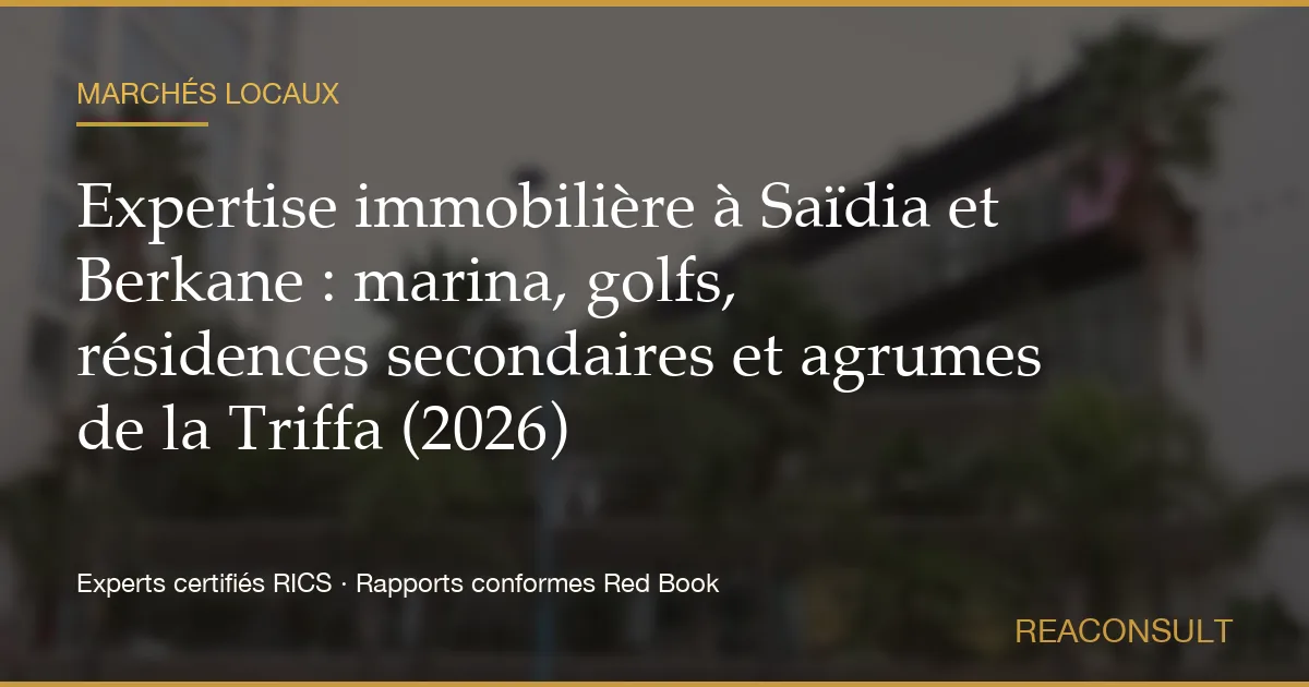 Expertise immobilière à Saïdia et Berkane : marina, golfs, résidences secondaires et agrumes de la Triffa (2026)
