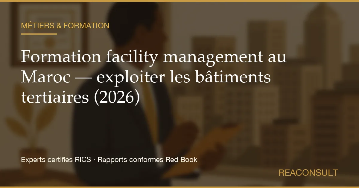 Formation facility management au Maroc — exploiter les bâtiments tertiaires (2026)